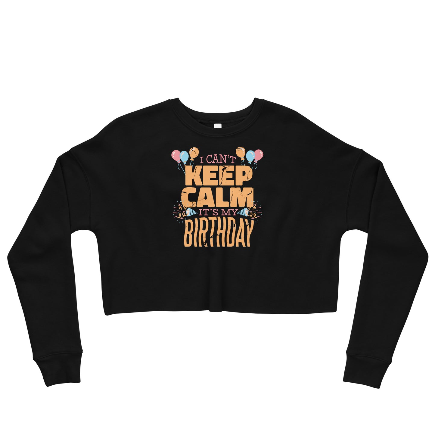 Crop Sweatshirt Womens (I Can't Keep Calm It's My Birthday - Special Birthday 0025)