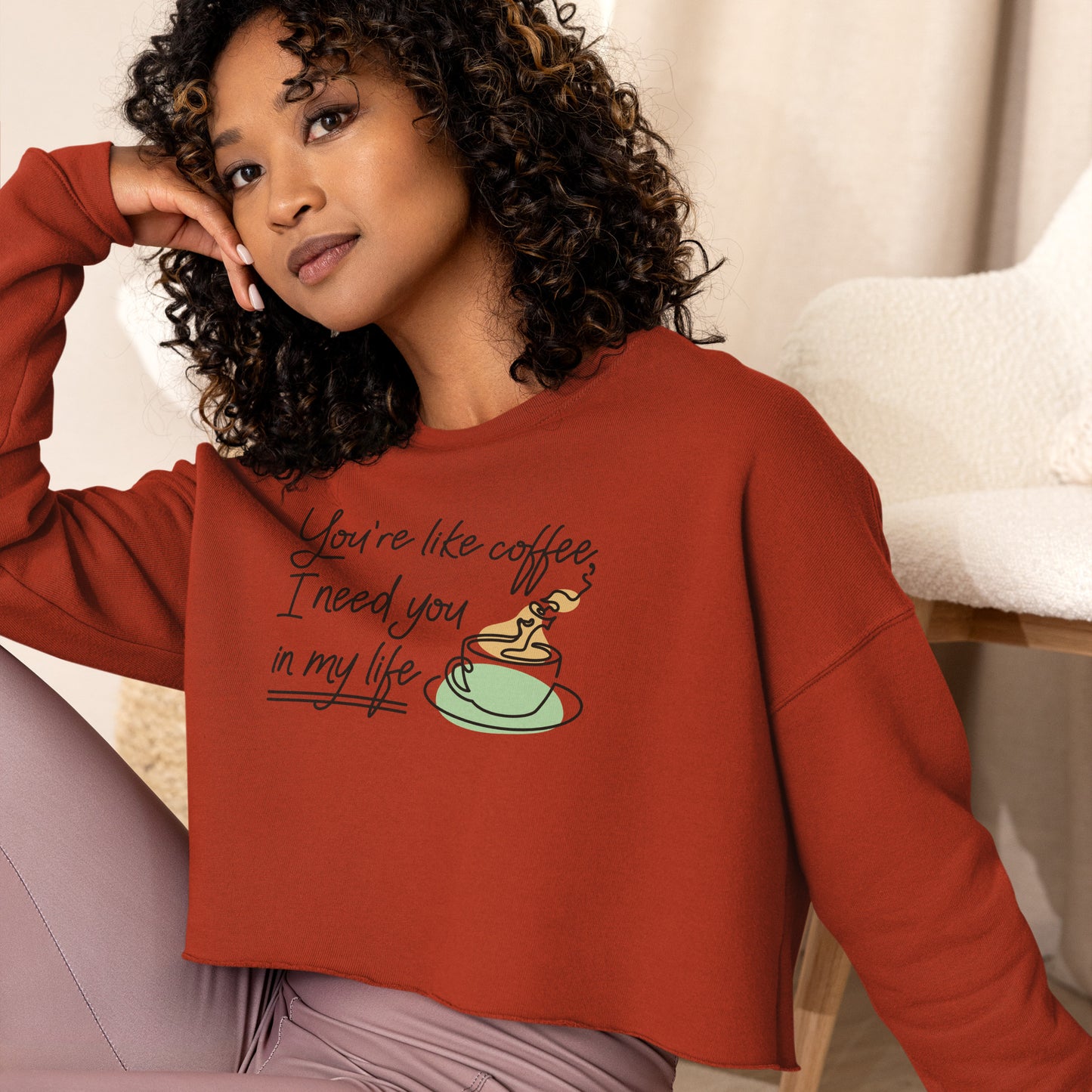 Crop Sweatshirt Womens (You're Like Coffee, I Need You In My Life - Inspiration 0018)