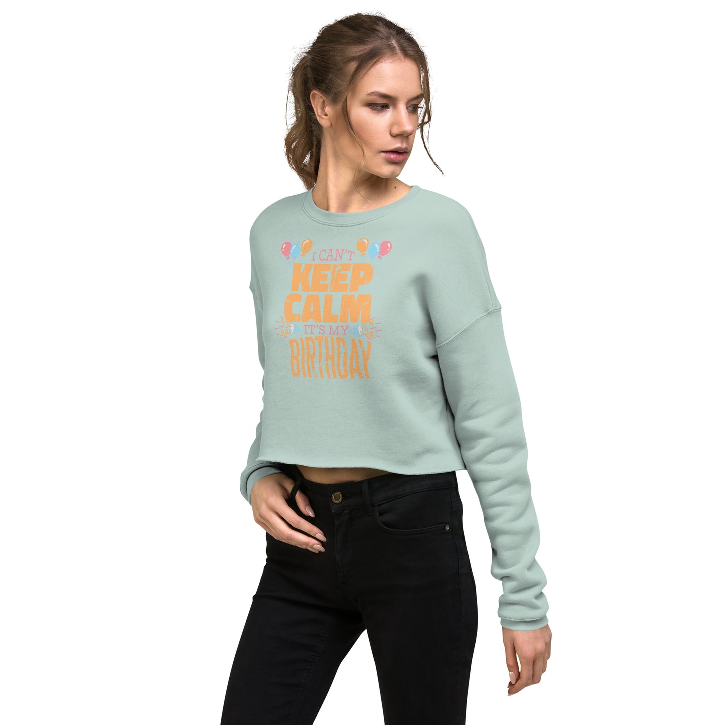 Crop Sweatshirt Womens (I Can't Keep Calm It's My Birthday - Special Birthday 0025)